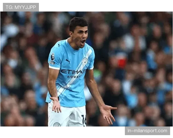 罗德里伤愈回归在即 将提升曼城中场控制与防守硬度